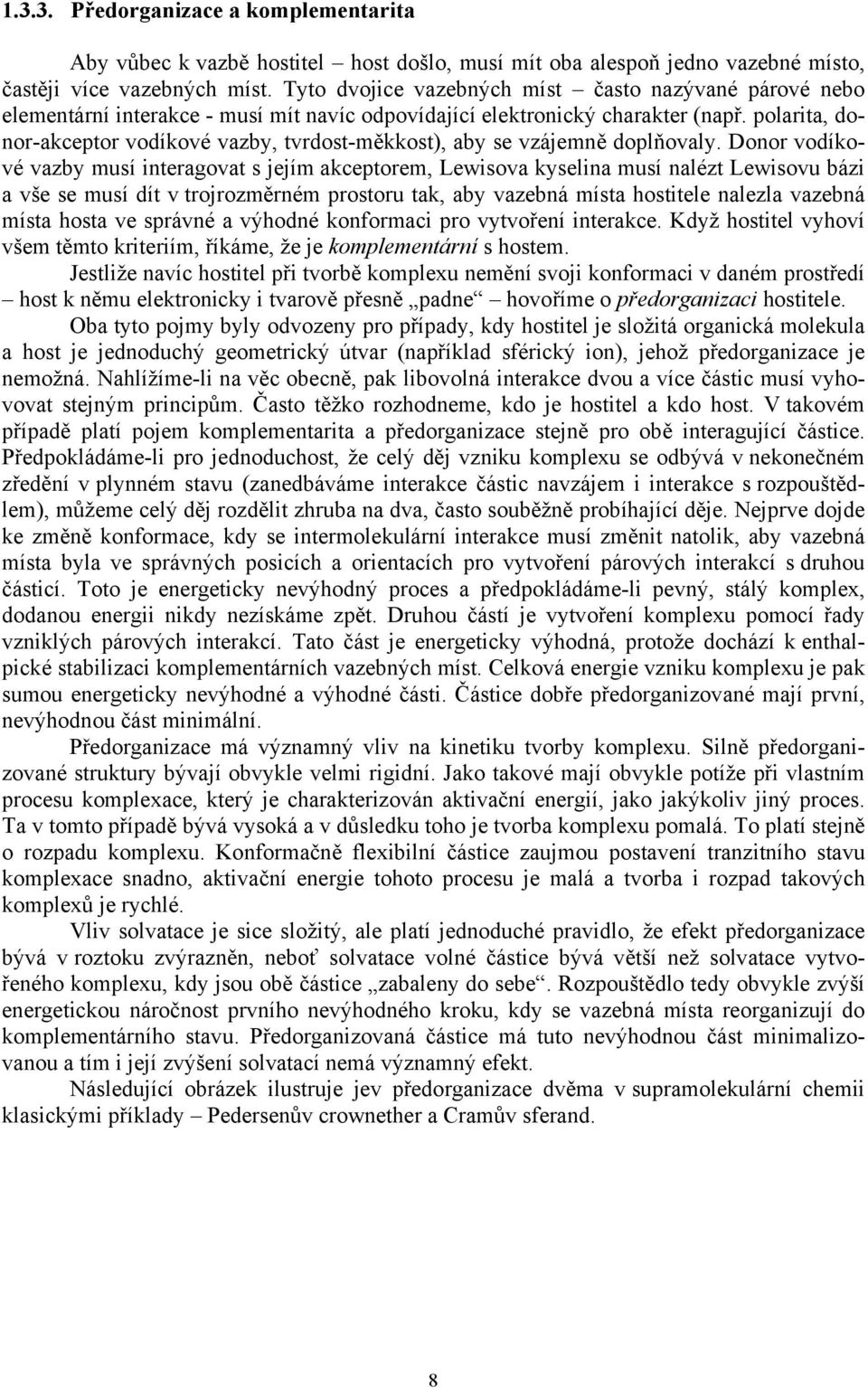 polarita, donor-akceptor vodíkové vazby, tvrdost-měkkost), aby se vzájemně doplňovaly.