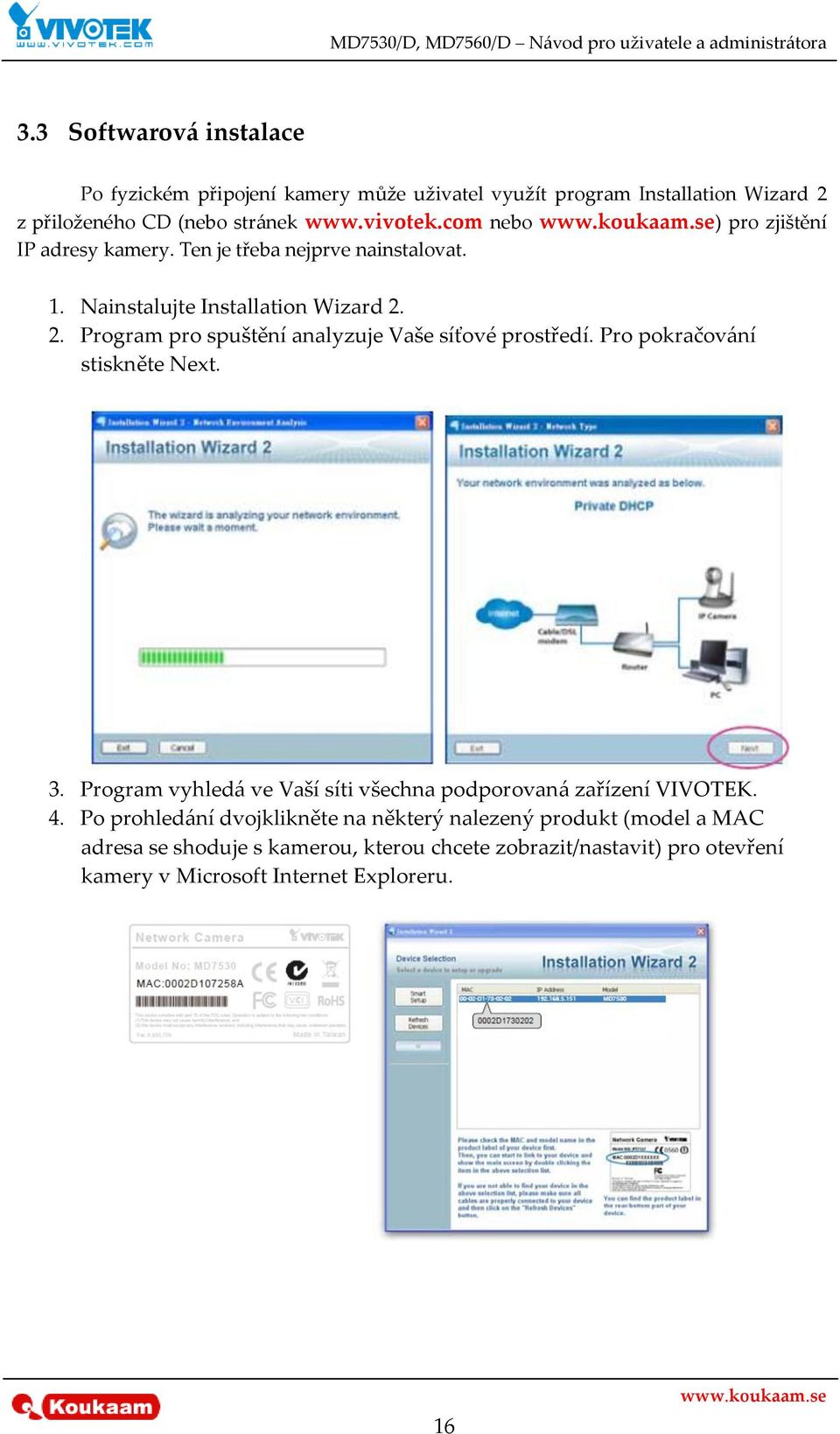 2. Program pro spuštění analyzuje Vaše síťové prostředí. Pro pokračování stiskněte Next. 3.