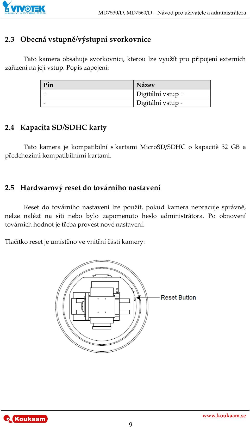 4 Kapacita SD/SDHC karty Tato kamera je kompatibilní s kartami MicroSD/SDHC o kapacitě 32 GB a předchozími kompatibilními kartami. 2.
