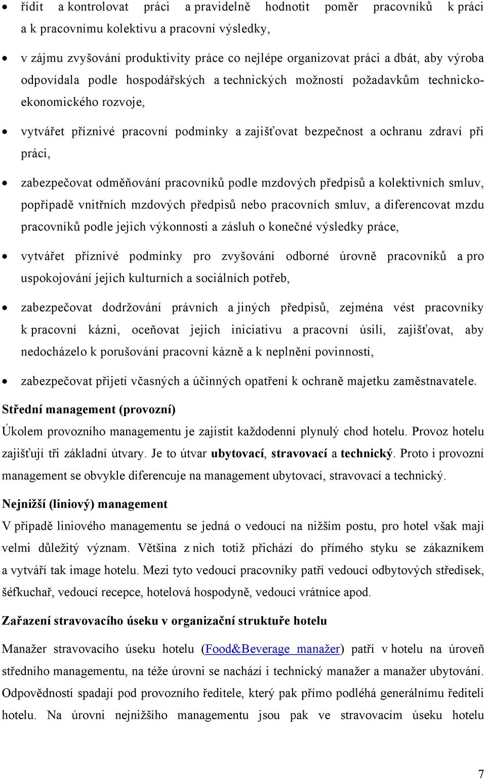 zabezpečovat odměňování pracovníků podle mzdových předpisů a kolektivních smluv, popřípadě vnitřních mzdových předpisů nebo pracovních smluv, a diferencovat mzdu pracovníků podle jejich výkonnosti a