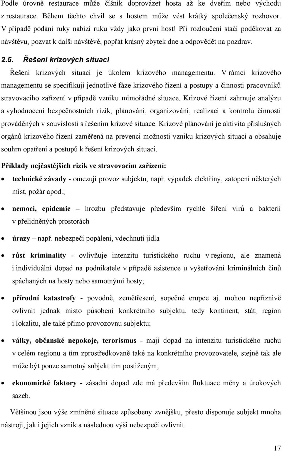 Řešení krizových situací Řešení krizových situací je úkolem krizového managementu.