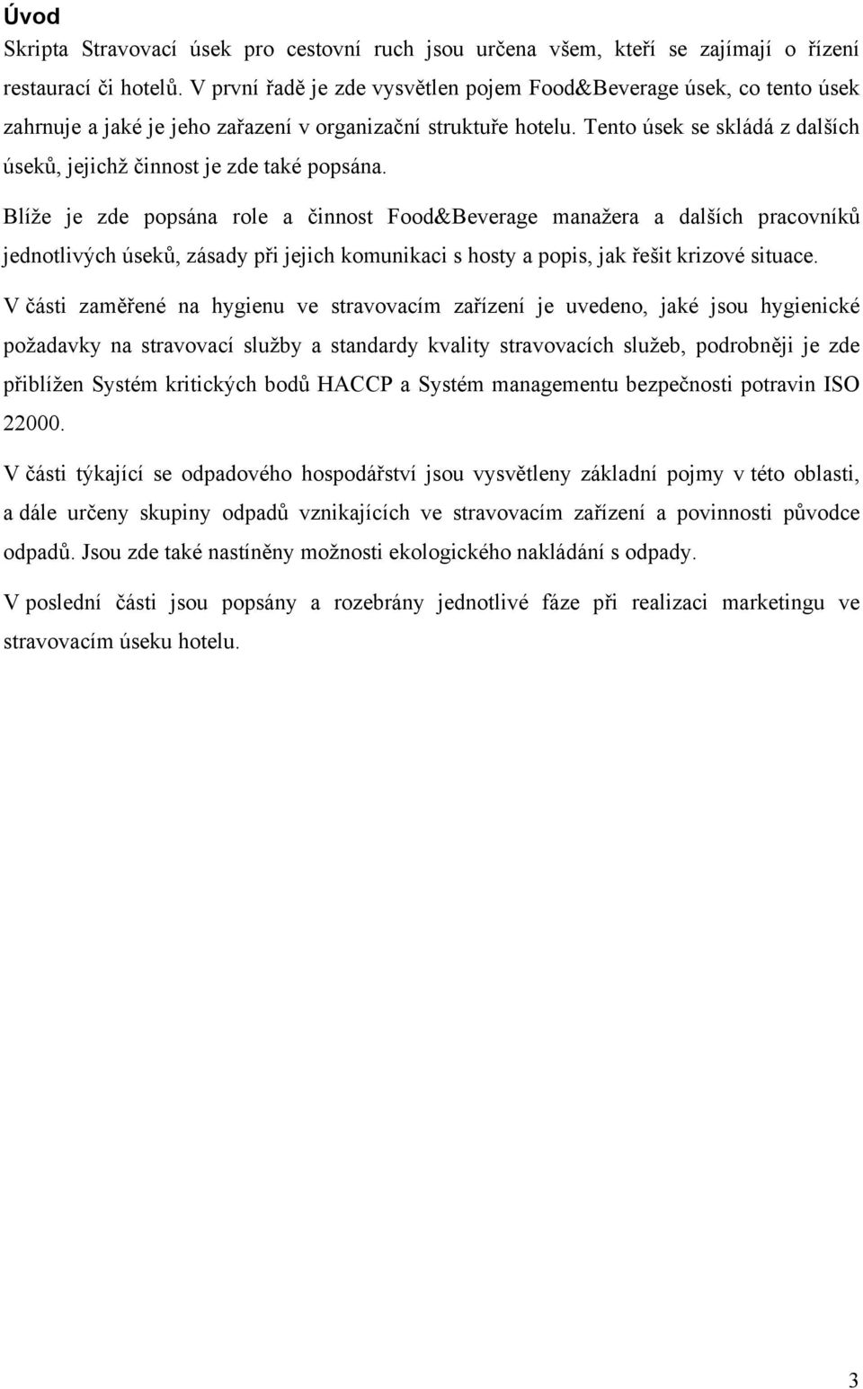 Tento úsek se skládá z dalších úseků, jejichž činnost je zde také popsána.