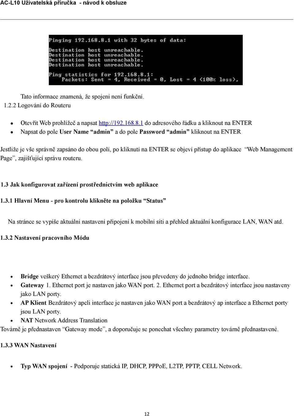 přístup do aplikace Web Management Page, zajišťující správu routeru. 1.3 