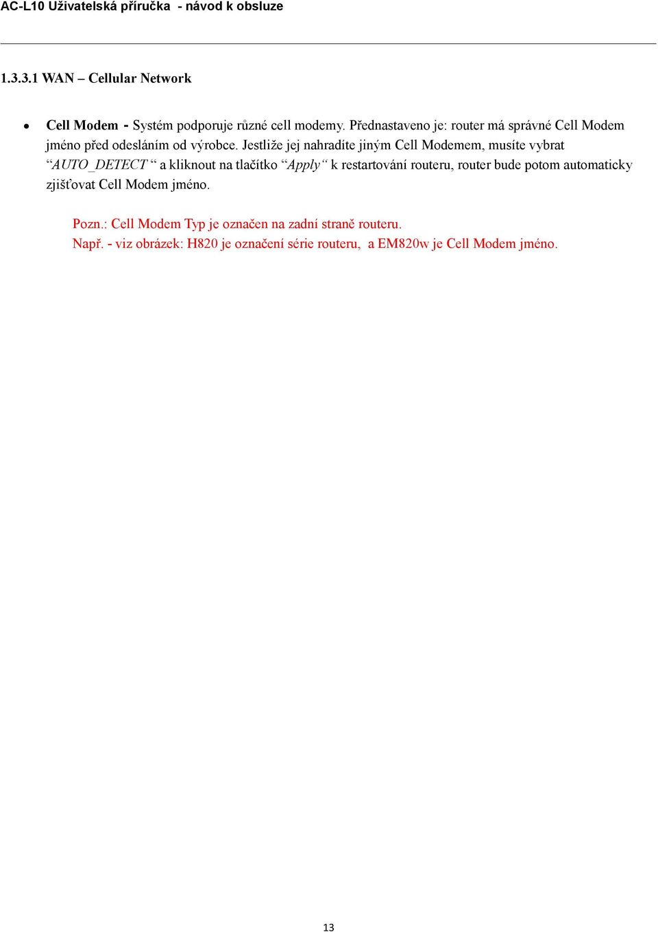 Jestliže jej nahradíte jiným Cell Modemem, musíte vybrat AUTO_DETECT a kliknout na tlačítko Apply k restartování