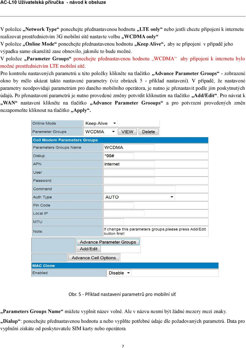 V položce Parameter Groups ponechejte přednastavenou hodnotu WCDMA aby připojení k internetu bylo možné prostřednictvím LTE mobilní sítě.