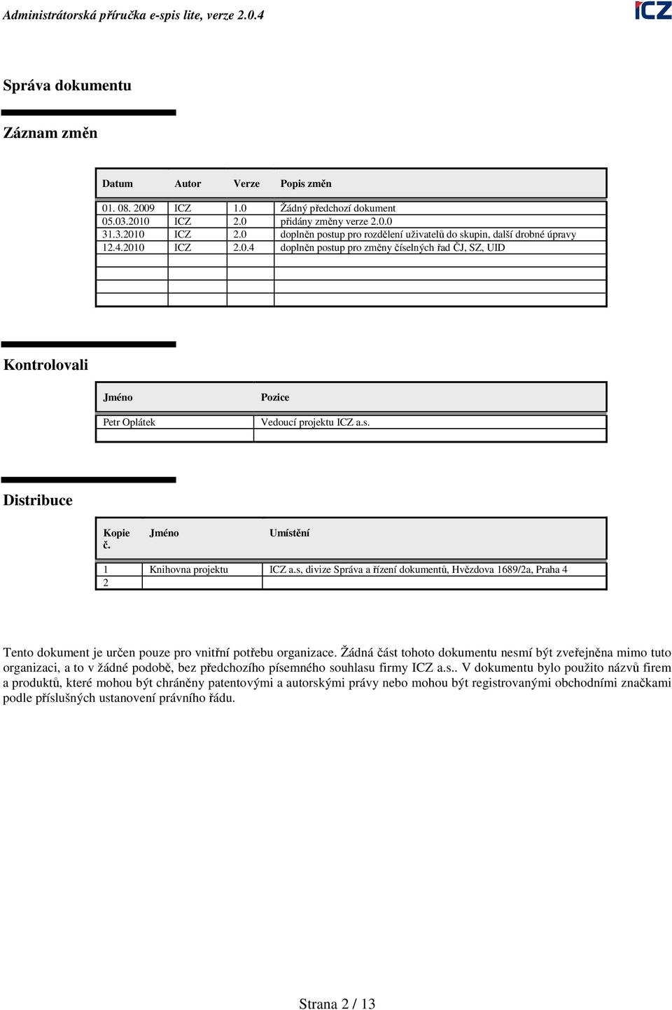 s, divize Správa a řízení dokumentů, Hvězdova 1689/2a, Praha 4 2 Tento dokument je určen pouze pro vnitřní potřebu organizace.
