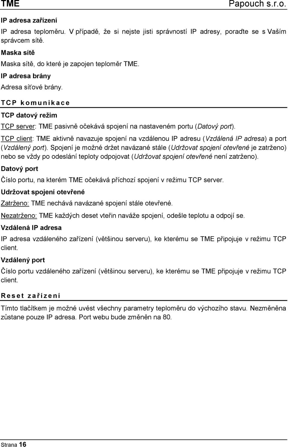 TCP client: TME aktivně navazuje spojení na vzdálenou IP adresu (Vzdálená IP adresa) a port (Vzdálený port).