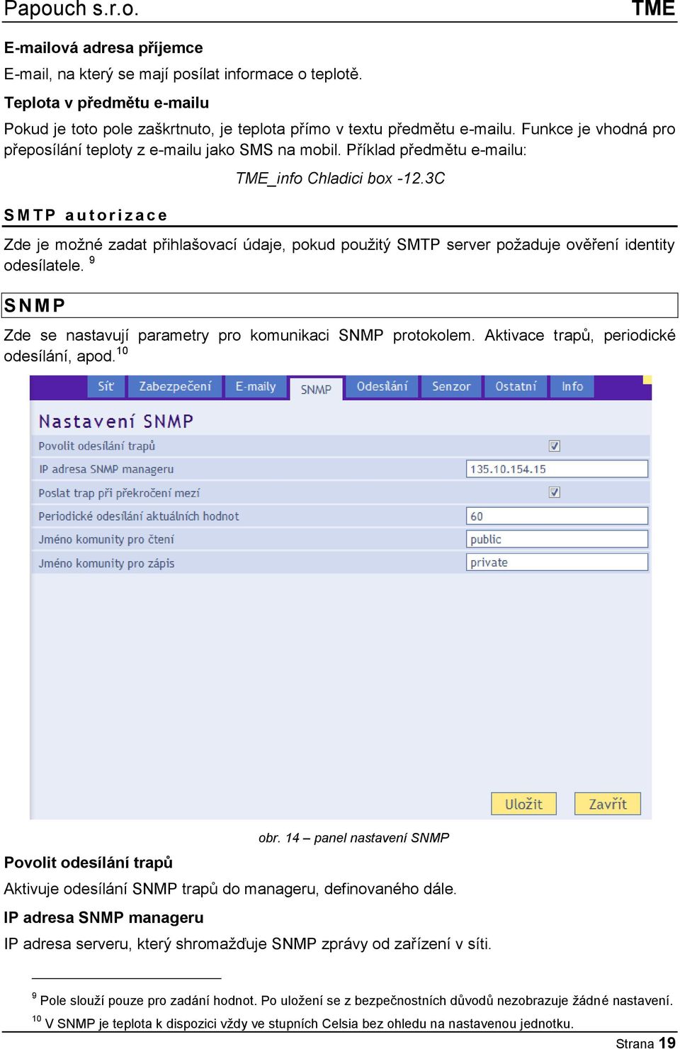 3C Zde je možné zadat přihlašovací údaje, pokud použitý SMTP server požaduje ověření identity odesílatele. 9 S N M P Zde se nastavují parametry pro komunikaci SNMP protokolem.