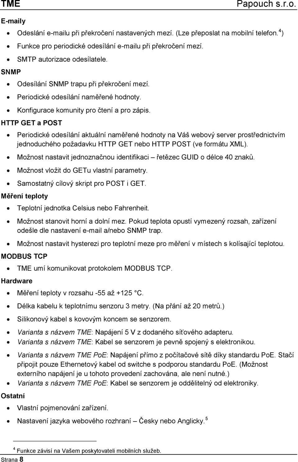 HTTP GET a POST Periodické odesílání aktuální naměřené hodnoty na Váš webový server prostřednictvím jednoduchého požadavku HTTP GET nebo HTTP POST (ve formátu XML).