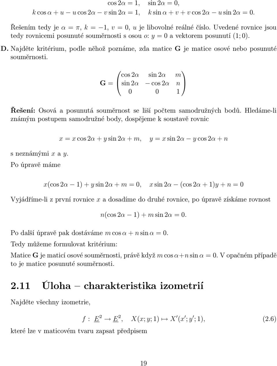 cos 2α sin 2α m G = sin 2α cos 2α n Řešení: Osová a posunutá souměrnost se liší počtem samodružných bodů.