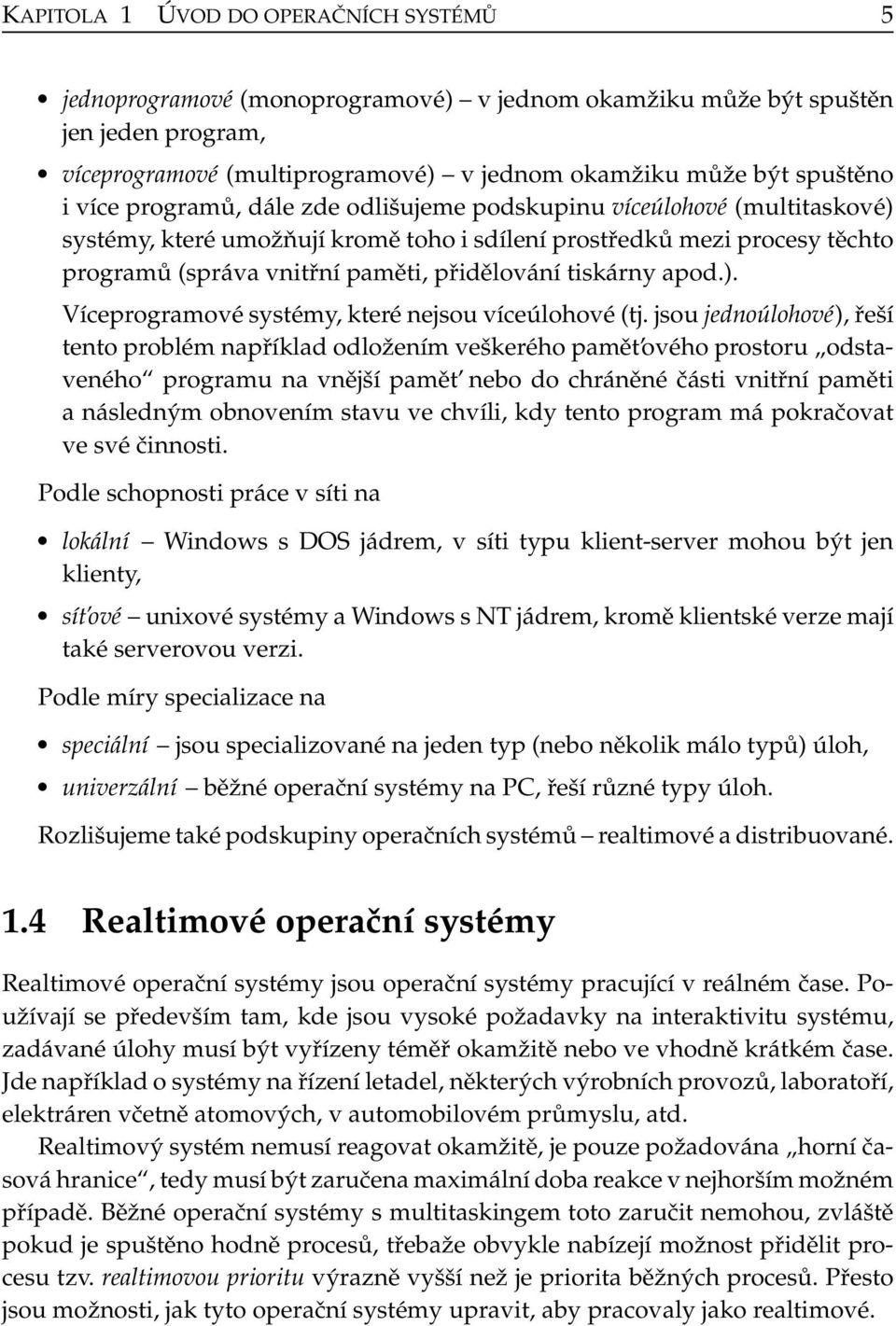 tiskárny apod.). Víceprogramové systémy, které nejsou víceúlohové (tj.