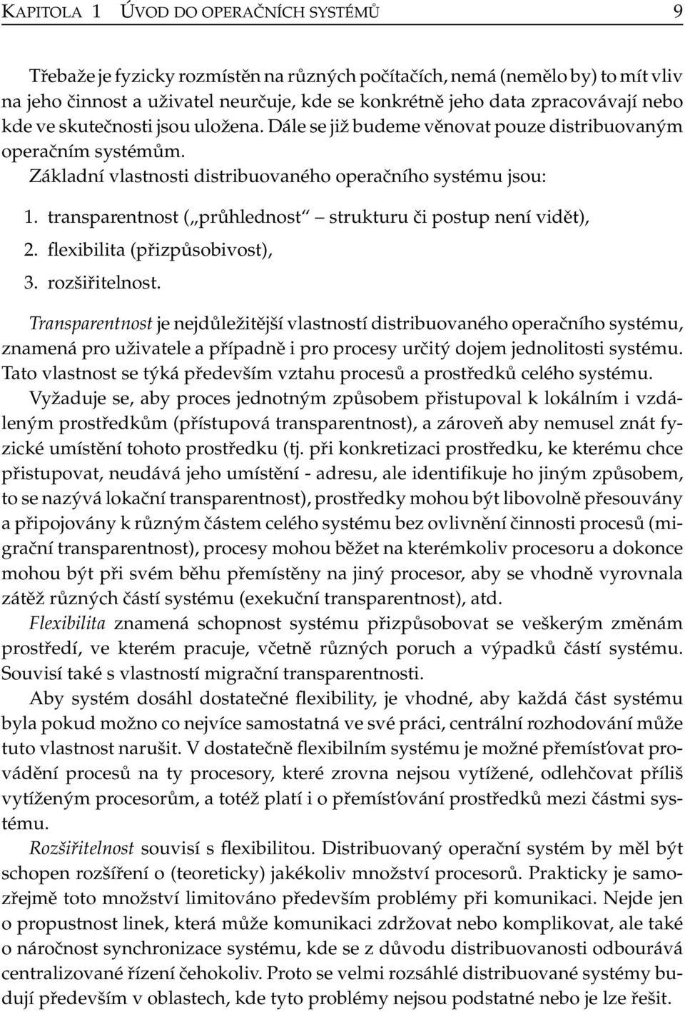 transparentnost ( průhlednost strukturu či postup není vidět), 2. flexibilita (přizpůsobivost), 3. rozšiřitelnost.