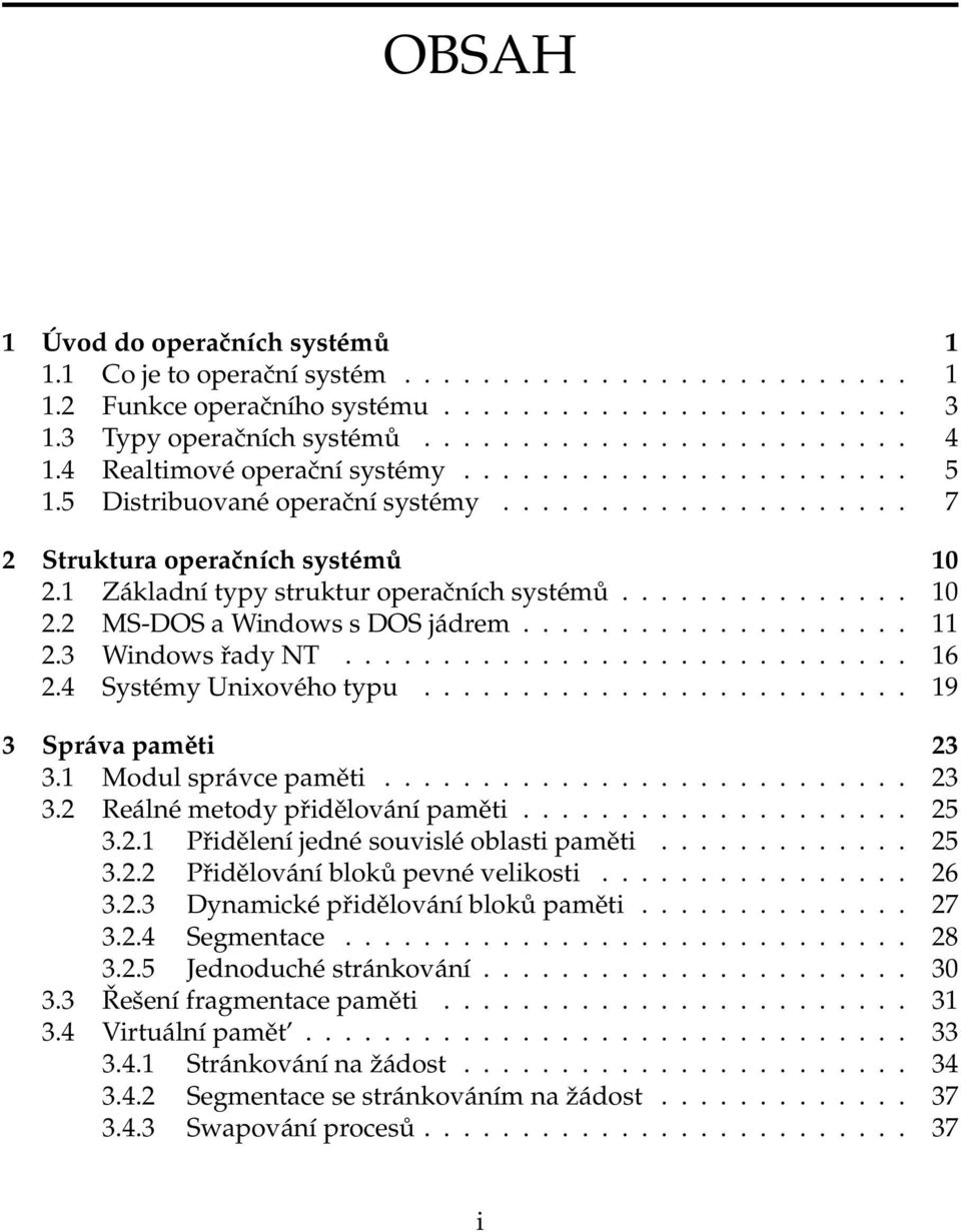 ................... 11 2.3 Windows řady NT............................. 16 2.4 Systémy Unixového typu......................... 19 3 Správa paměti 23 3.1 Modul správce paměti........................... 23 3.2 Reálné metody přidělování paměti.