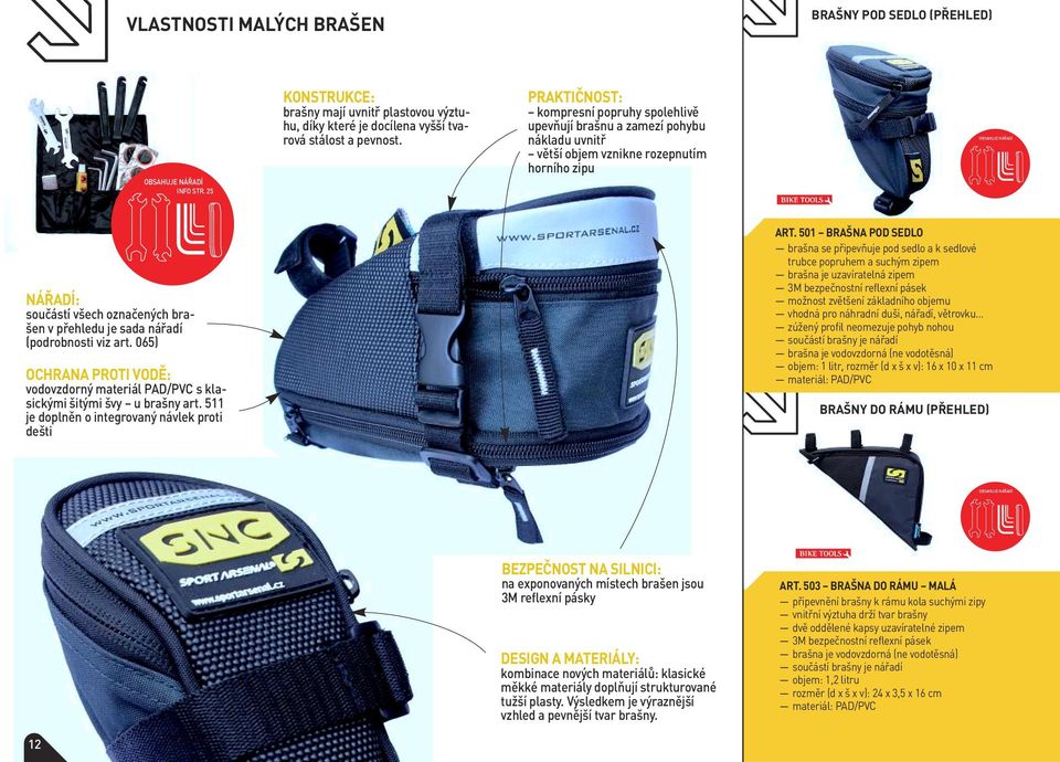 přehledu je sada nářadí (podrobnosti viz art. 065) OCHRANA PROTI VODĚ: vodovzdorný materiál PAD/PVC s klasickými šitými švy u brašny art. 511 je doplněn o integrovaný návlek proti dešti ART.