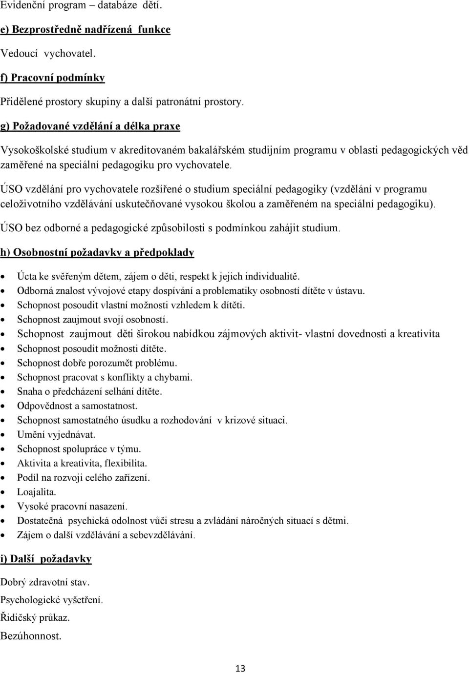 ÚSO vzdělání pro vychovatele rozšířené o studium speciální pedagogiky (vzdělání v programu celoživotního vzdělávání uskutečňované vysokou školou a zaměřeném na speciální pedagogiku).