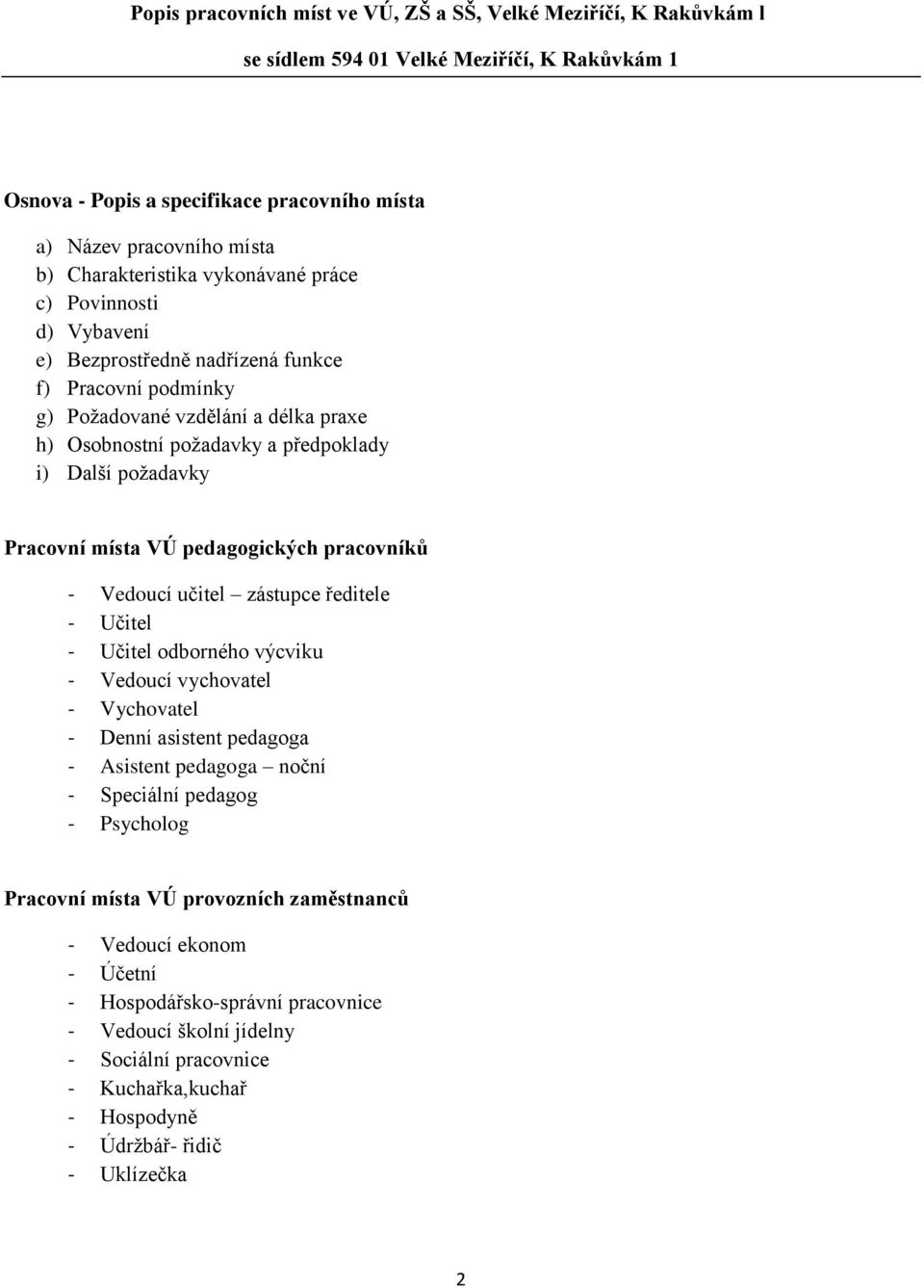 požadavky Pracovní místa VÚ pedagogických pracovníků - Vedoucí učitel zástupce ředitele - Učitel - Učitel odborného výcviku - Vedoucí vychovatel - Vychovatel - Denní asistent pedagoga - Asistent