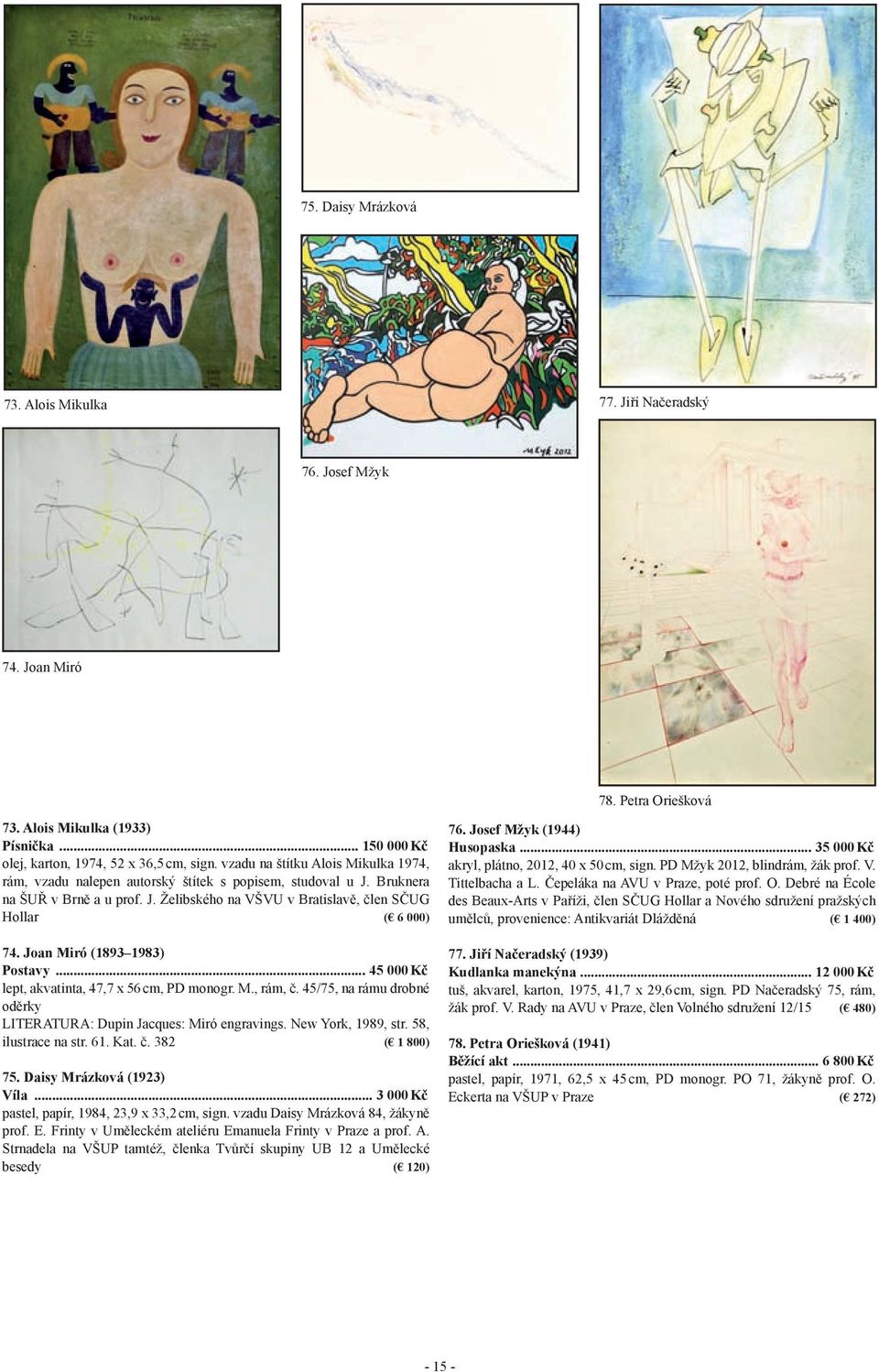 Joan Miró (1893 1983) Postavy... 45 000 kč lept, akvatinta, 47,7 x 56 cm, PD monogr. M., rám, č. 45/75, na rámu drobné oděrky LITERATURA: Dupin Jacques: Miró engravings. New York, 1989, str.