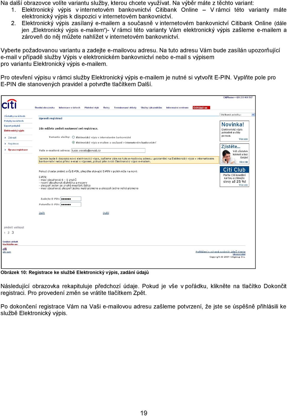 Elektronický výpis zasílaný e-mailem a současně v internetovém bankovnictví Citibank Online (dále jen Elektronický výpis e-mailem )- V rámci této varianty Vám elektronický výpis zašleme e-mailem a