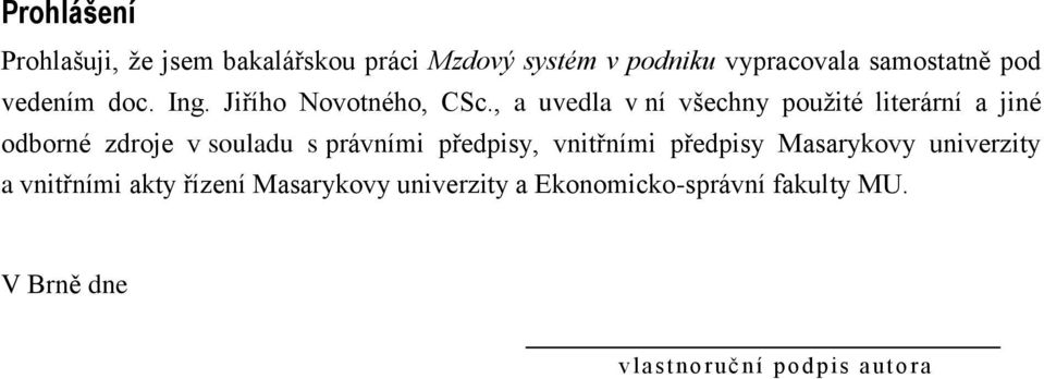 , a uvedla v ní všechny použité literární a jiné odborné zdroje v souladu s právními předpisy,