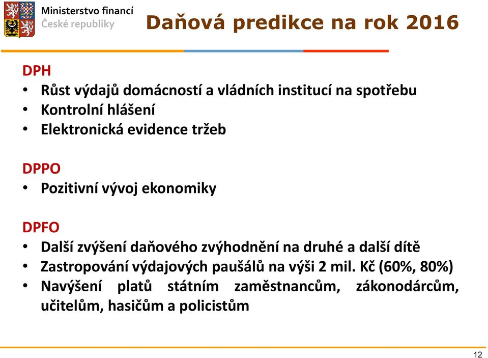 zvýšení daňového zvýhodnění na druhé a další dítě Zastropování výdajových paušálů na výši 2