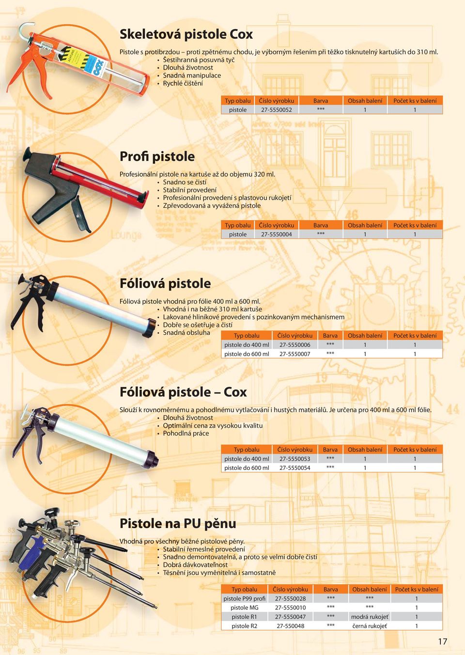 Snadno se čistí Stabilní provedení Profesionální provedení s plastovou rukojetí Zpřevodovaná a vyvážená pistole pistole 27-5550004 *** 1 1 Fóliová pistole Fóliová pistole vhodná pro fólie 400 ml a