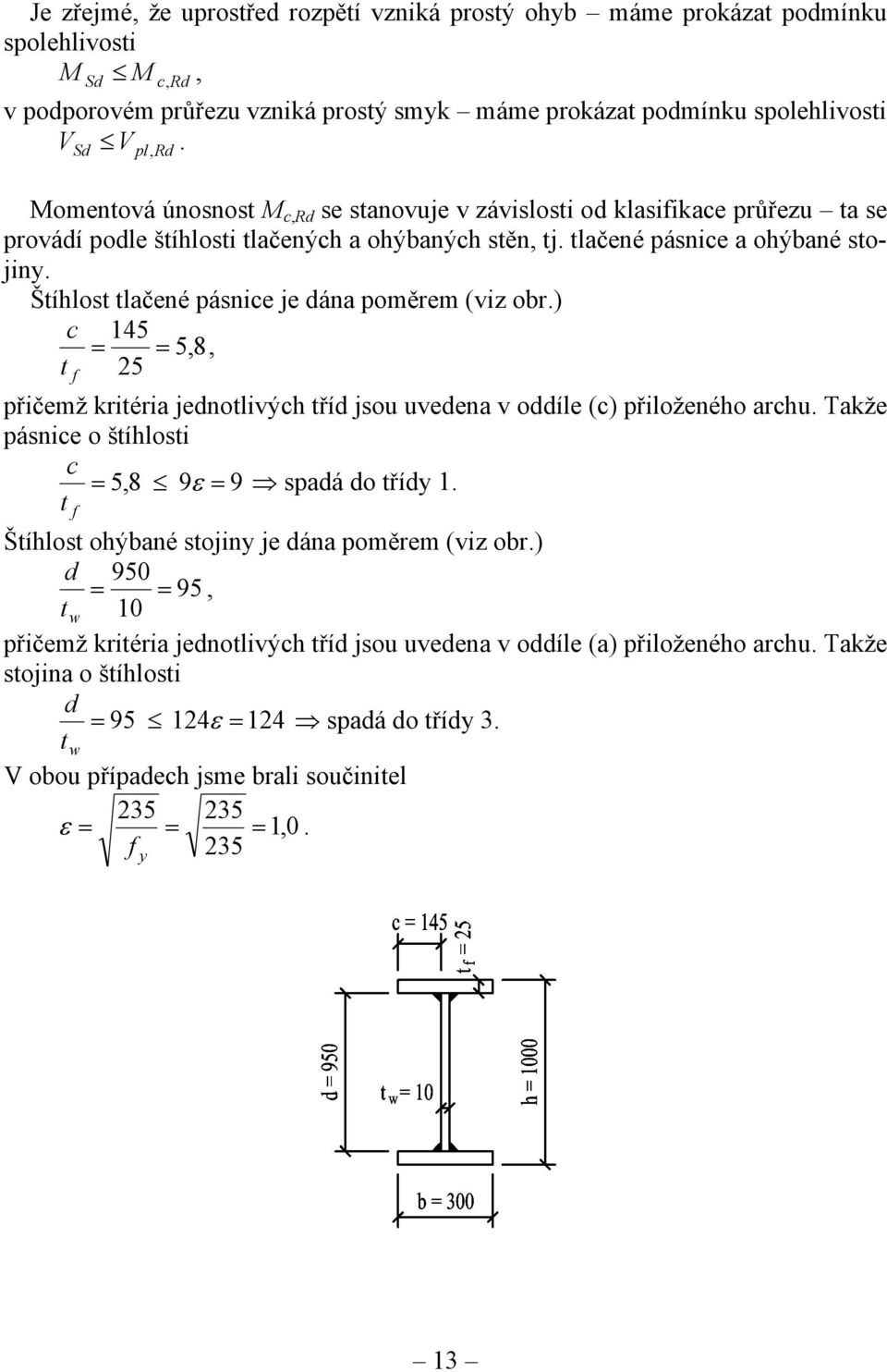 Štíhlost tlačené pásnice je dána poměrem (viz obr.) c t f 145 = = 5,8, 5 přičemž kritéria jednotlivých tříd jsou uvedena v oddíle (c) přiloženého archu.