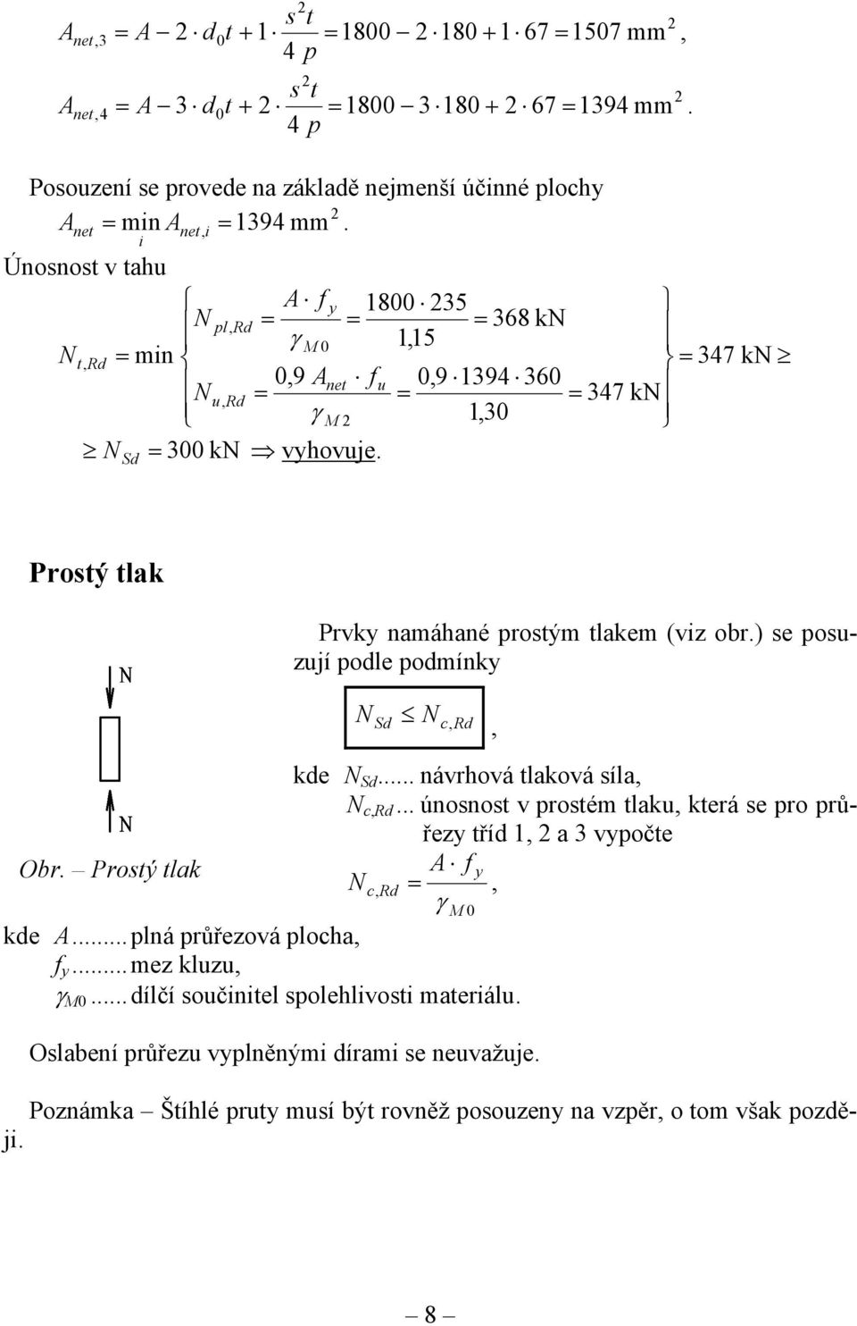 Sd Prostý tlak Prvky namáhané prostým tlakem (viz obr.) se posuzují podle podmínky N Sd N c, Rd, kde N Sd... návrhová tlaková síla, N c,rd.