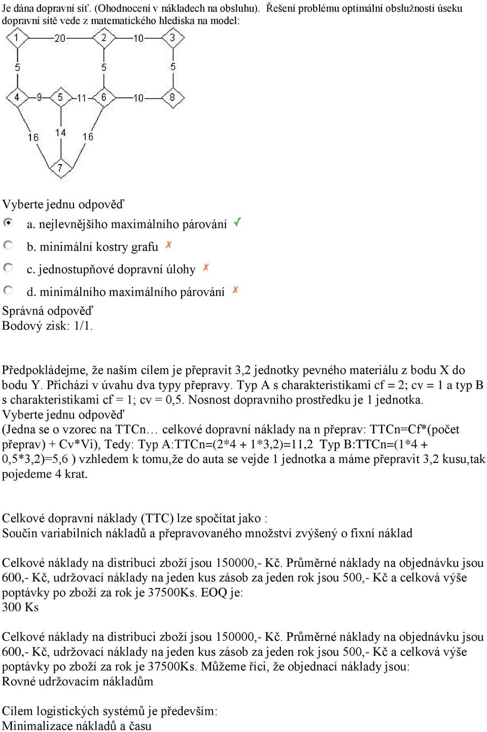 Předpokládejme, že naším cílem je přepravit 3,2 jednotky pevného materiálu z bodu X do bodu Y. Přichází v úvahu dva typy přepravy.