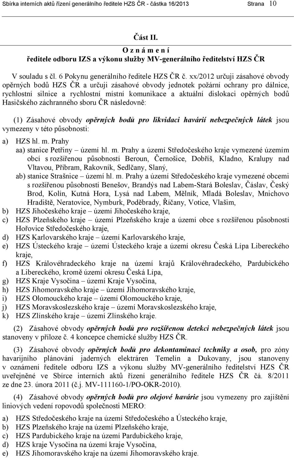 xx/2012 určuji zásahové obvody opěrných bodů HZS ČR a určuji zásahové obvody jednotek požární ochrany pro dálnice, rychlostní silnice a rychlostní místní komunikace a aktuální dislokaci opěrných bodů