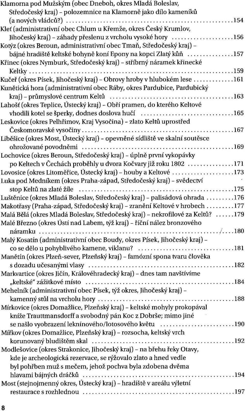 bájné hradiště keltské bohyně koní Epony na kopci Zlatý kůň 157 Křinec (okres Nymburk, Středočeský kraj) - stříbrný náramek křinecké Keltky 159 Kučeř (okres Písek, Jihočeský kraj) - Obrovy hroby v