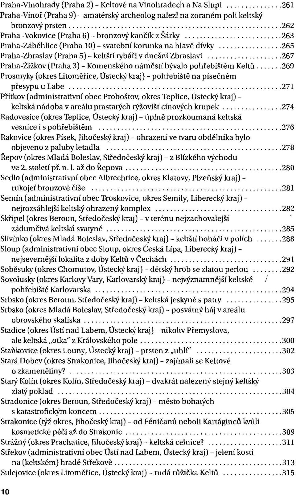 pohřebištěm Keltů 269 Prosmyky (okres Litoměřice, Ústecký kraj) - pohřebiště na písečném přesypuulabe 271 Přítkov (administrativní obec Proboštov, okres Teplice, Ústecký kraj) - keltská nádoba v