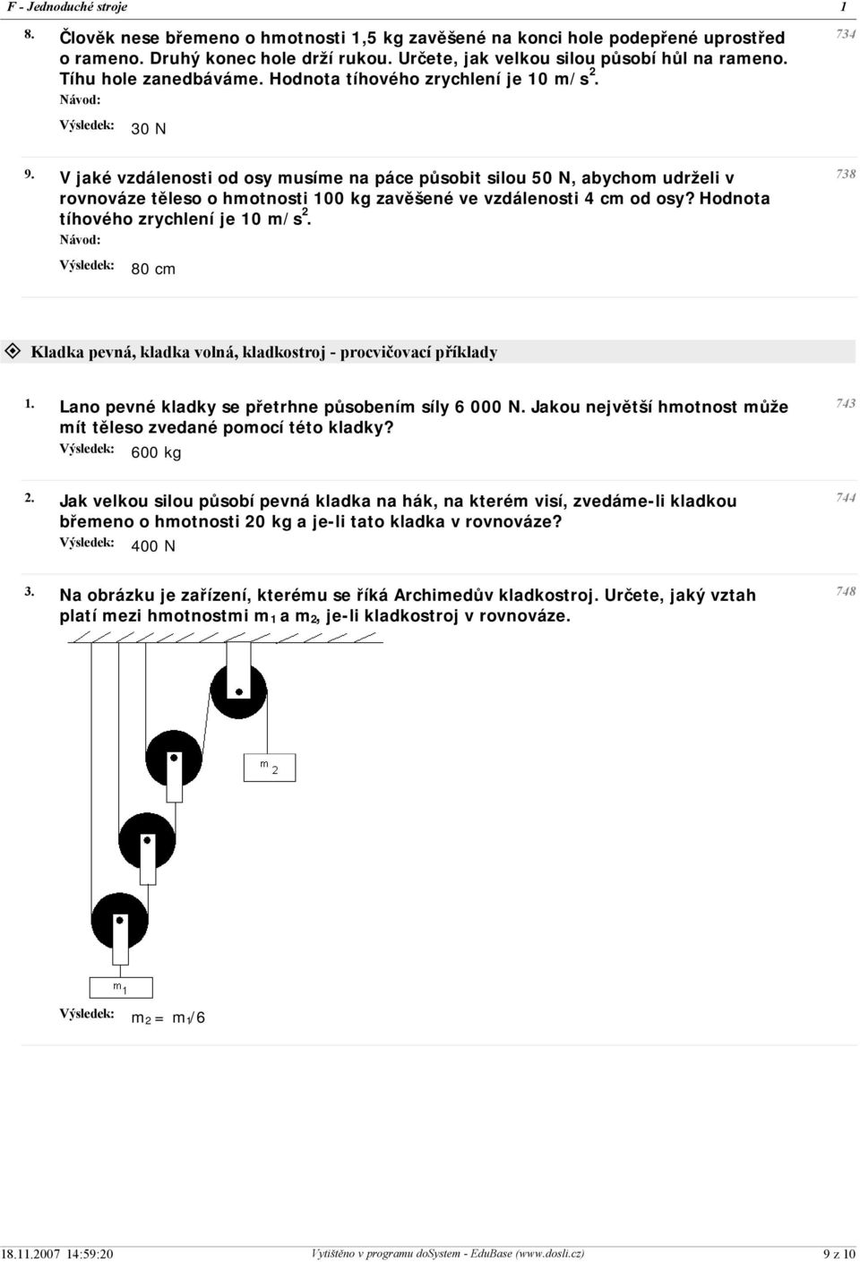 V jaké vzdálenosti od osy musíme na páce působit silou 50 N, abychom udrželi v rovnováze těleso o hmotnosti 100 kg zavěšené ve vzdálenosti 4 cm od osy? Hodnota tíhového zrychlení je 10 m/s 2.