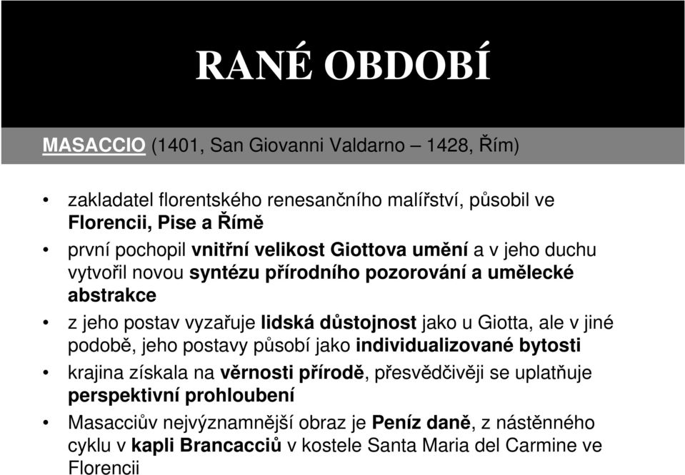 důstojnost jako u Giotta, ale v jiné podobě, jeho postavy působí jako individualizované bytosti krajina získala na věrnosti přírodě, přesvědčivěji se