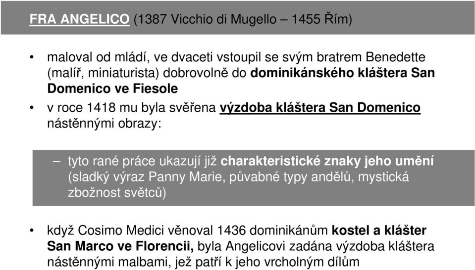 ukazují již charakteristické znaky jeho umění (sladký výraz Panny Marie, půvabné typy andělů, mystická zbožnost světců) když Cosimo Medici věnoval