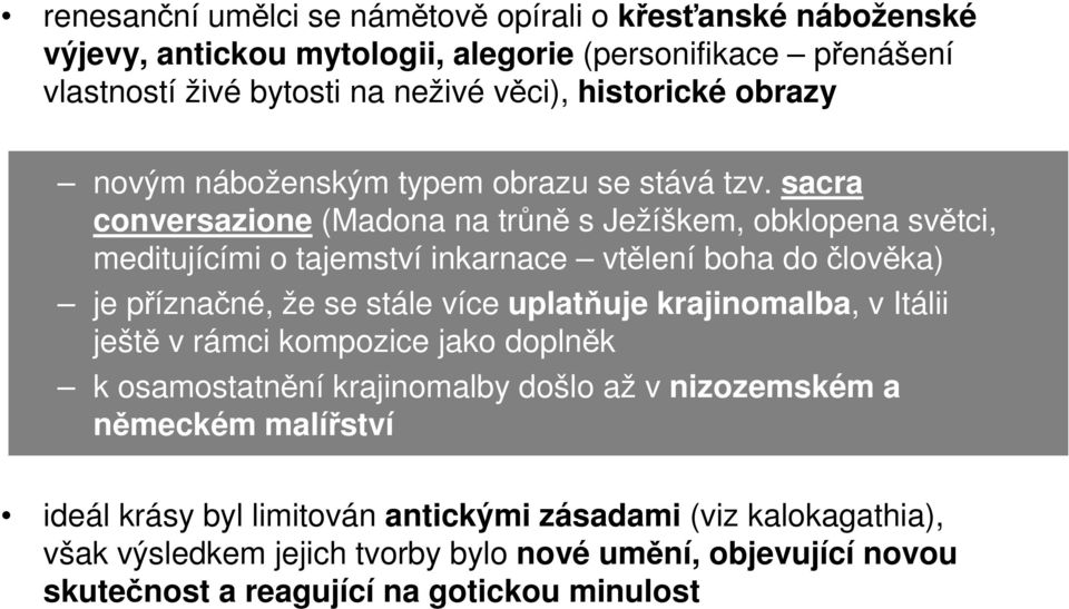 sacra conversazione (Madona na trůně s Ježíškem, obklopena světci, meditujícími o tajemství inkarnace vtělení boha do člověka) je příznačné, že se stále více uplatňuje