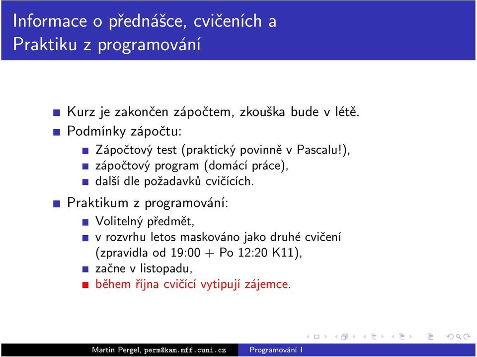 ), zápočtový program (domácí práce), další dle požadavků cvičících.