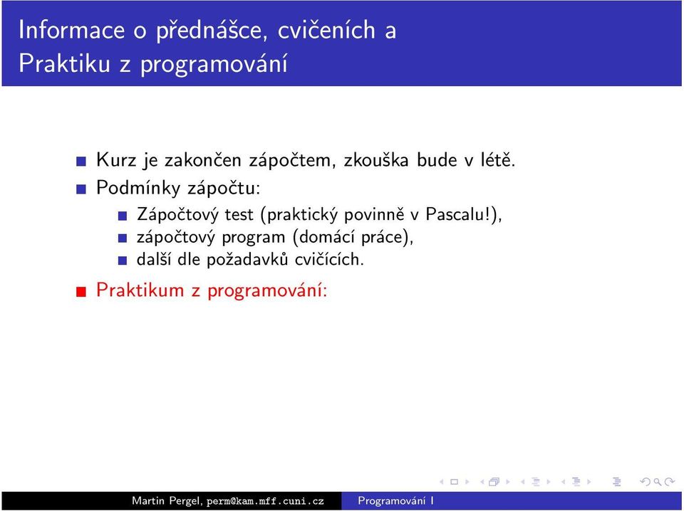 Podmínky zápočtu: Zápočtový test (praktický povinně v Pascalu!