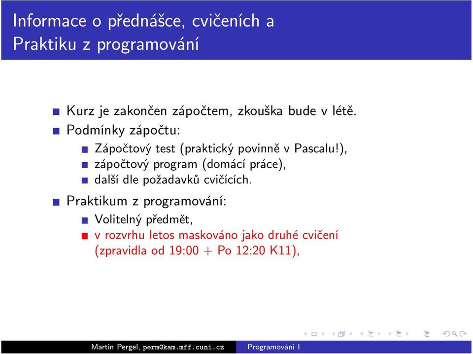 ), zápočtový program (domácí práce), další dle požadavků cvičících.