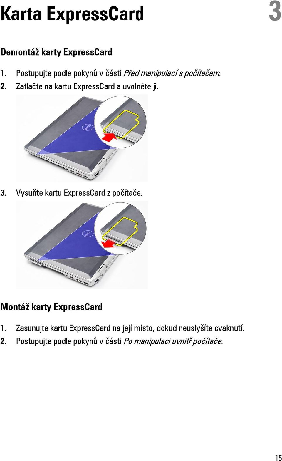 Zatlačte na kartu ExpressCard a uvolněte ji. 3. Vysuňte kartu ExpressCard z počítače.