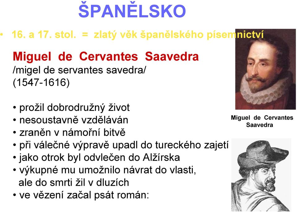 (1547-1616) prožil dobrodružný život Miguel de Cervantes nesoustavně vzděláván Saavedra zraněn v
