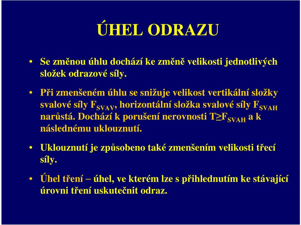 síly F SVAH narůstá. Dochází k porušení nerovnosti T F SVAH a k následnému uklouznutí.