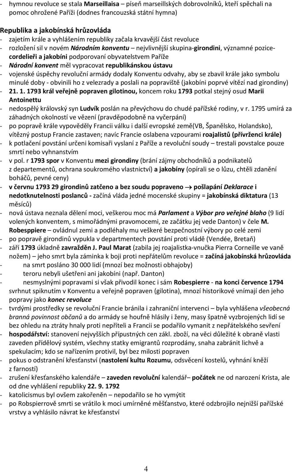 Národní konvent měl vypracovat republikánskou ústavu - vojenské úspěchy revoluční armády dodaly Konventu odvahy, aby se zbavil krále jako symbolu minulé doby - obvinili ho z velezrady a poslali na