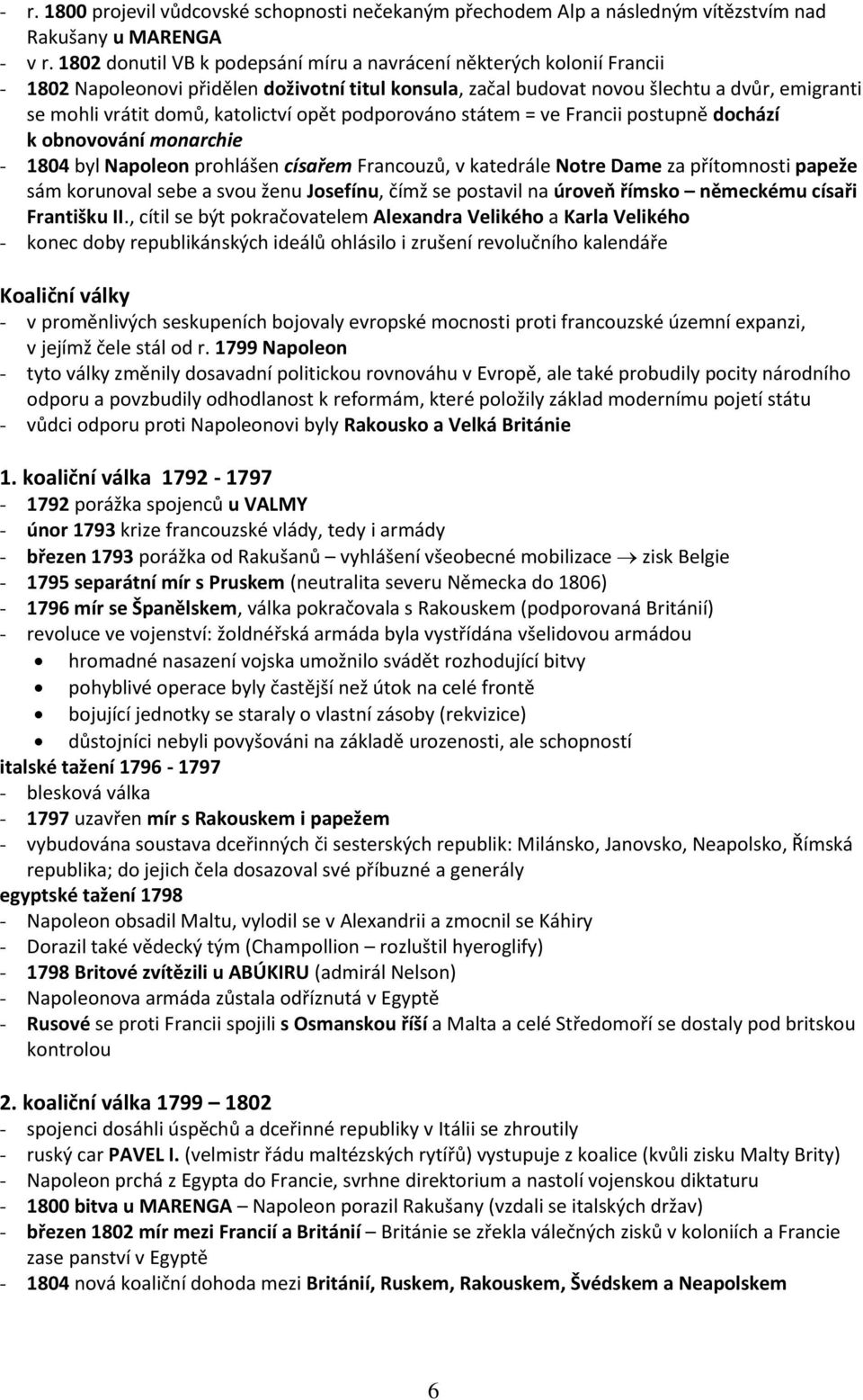 katolictví opět podporováno státem = ve Francii postupně dochází k obnovování monarchie - 1804 byl Napoleon prohlášen císařem Francouzů, v katedrále Notre Dame za přítomnosti papeže sám korunoval