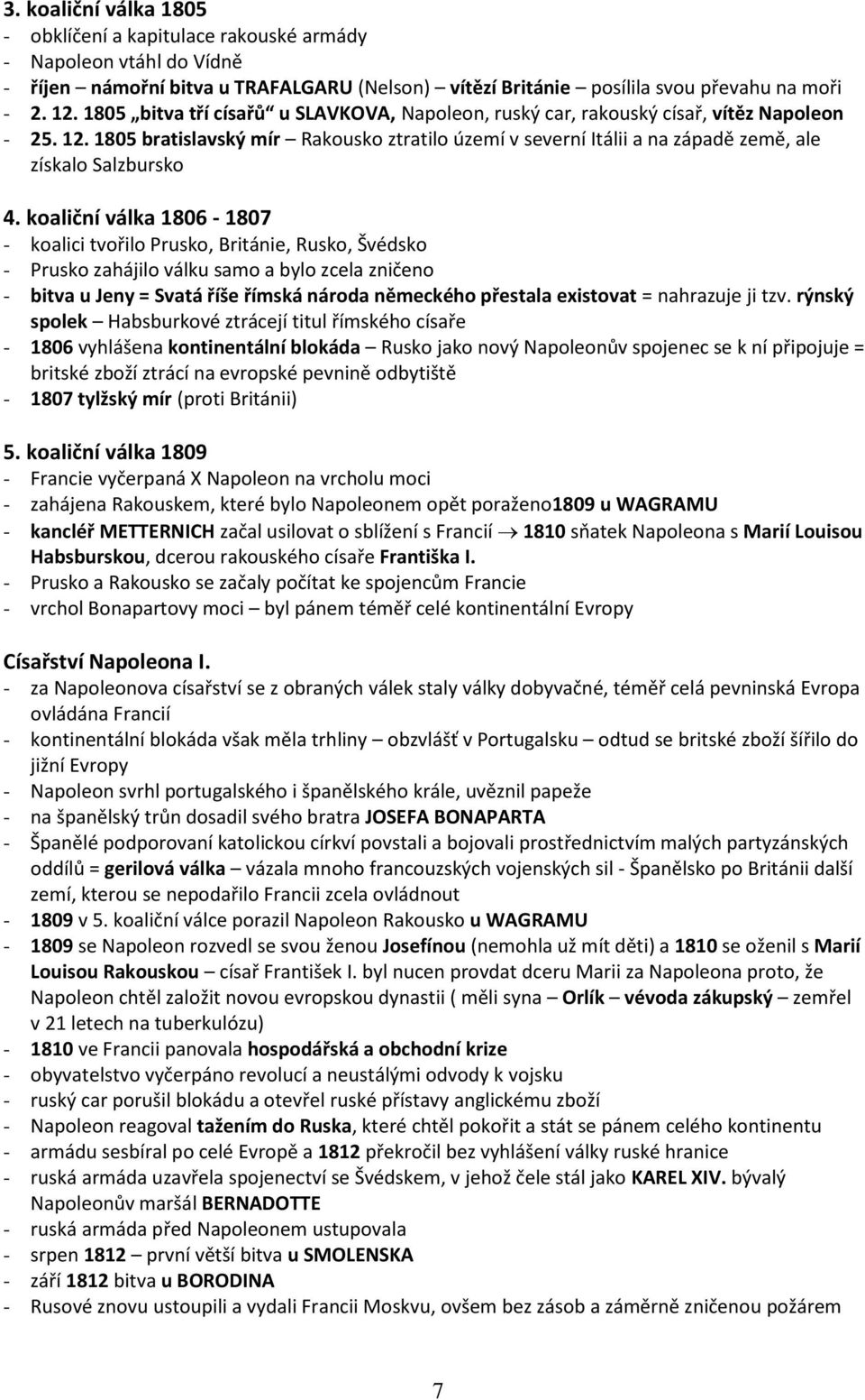 1805 bratislavský mír Rakousko ztratilo území v severní Itálii a na západě země, ale získalo Salzbursko 4.