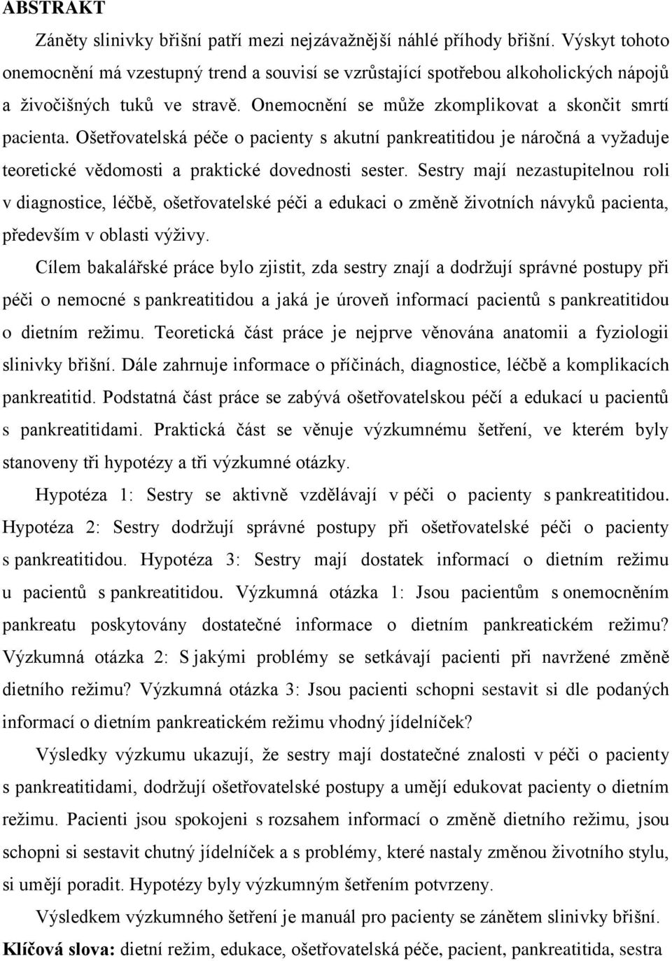 Ošetřovatelská péče o pacienty s akutní pankreatitidou je náročná a vyžaduje teoretické vědomosti a praktické dovednosti sester.