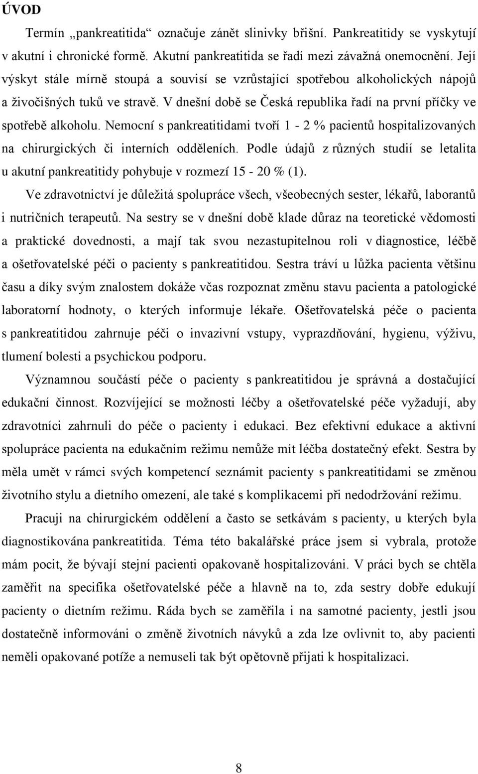 Nemocní s pankreatitidami tvoří 1-2 % pacientů hospitalizovaných na chirurgických či interních odděleních.