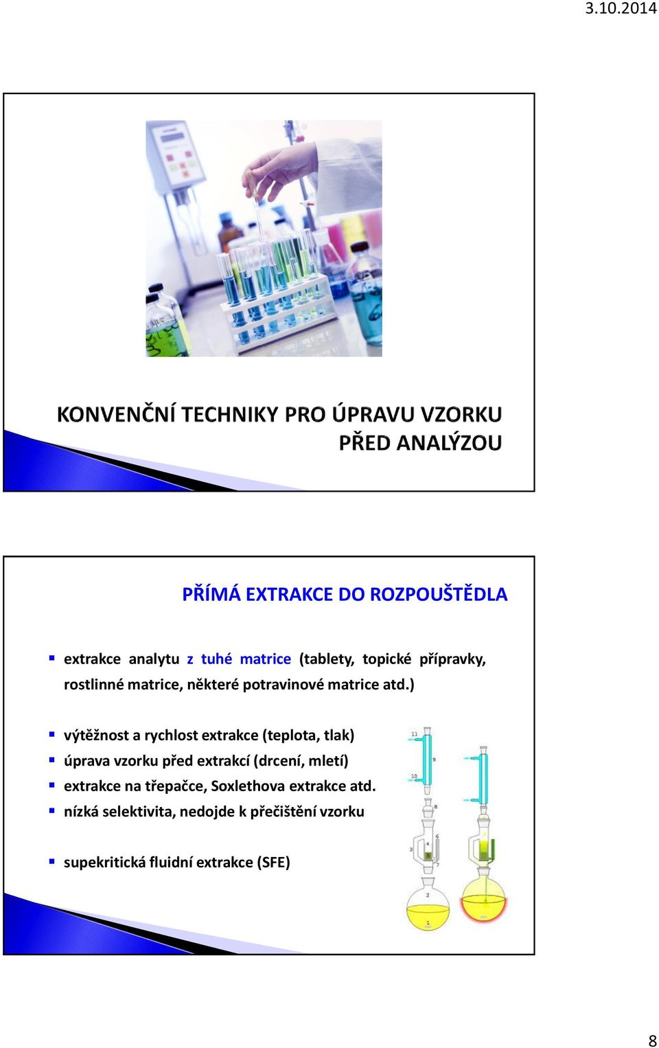 ) výtěžnost a rychlost extrakce (teplota, tlak) úprava vzorku před extrakcí (drcení, mletí)