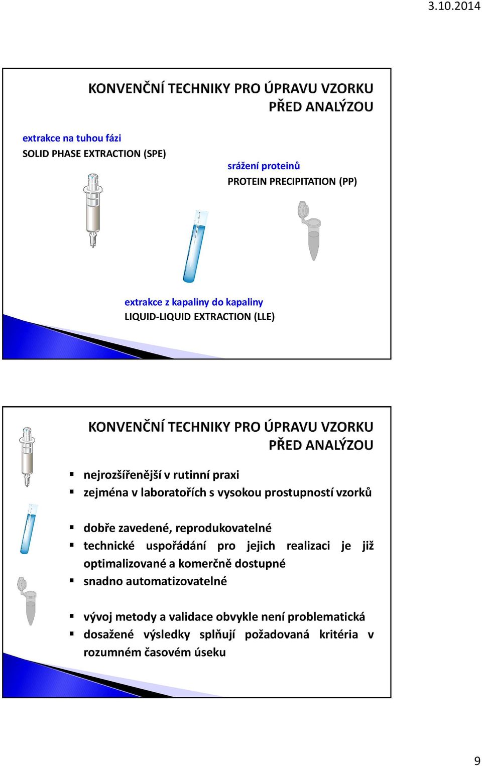 zavedené, reprodukovatelné technické uspořádání pro jejich realizaci je již optimalizované a komerčně dostupné snadno