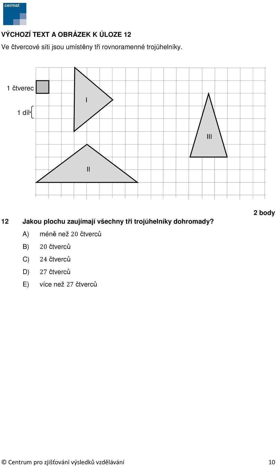 1 čtverec 1 díl I III II 12 Jakou plochu zaujímají všechny tři trojúhelníky