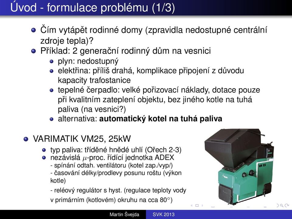 náklady, dotace pouze při kvalitním zateplení objektu, bez jiného kotle na tuhá paliva (na vesnici?